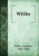 Witiko, Stifter, Adalbert, 1805-1868 
