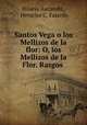 Santos Vega o los Mellizos de la flor: O, los Mellizos de la Flor. Rasgos ., Hilario Ascasubi , Heraclio C. Fajardo 