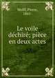 Le voile dechire; piece en deux actes, Wolff, Pierre, 1865- 
