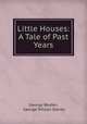 Little Houses: A Tale of Past Years, George Woden, George Wilson Slaney 