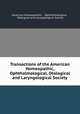 Transactions of the American Homeopathic, Ophthalmological, Otological and Laryngological Society, American Homoeopathic , Ophthalmological , Otological and Laryngological Society 