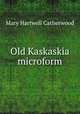Old Kaskaskia microform, Catherwood Mary Hartwell 
