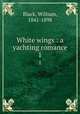White wings : a yachting romance. 1, Black, William, 1841-1898 