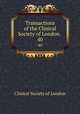 Transactions of the Clinical Society of London. .. 40, Clinical Society of London 
