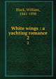 White wings : a yachting romance. 2, Black, William, 1841-1898 