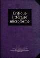 Critique littraire microforme, Casgrain, H.-R. (Henri-Raymond), 1831-1904,Chauveau, Pierre-J.-Olivier (Pierre-Joseph-Olivier), 1820-1890 