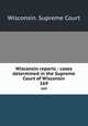 Wisconsin reports : cases determined in the Supreme Court of Wisconsin. 169, Wisconsin. Supreme Court 