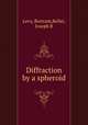 Diffraction by a spheroid, Levy, Bertram,Keller, Joseph B 