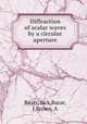 Diffraction of scalar waves by a circular aperture, Bazer, Jack,Bazar, J,Brown, A 