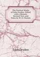 The Poetical Works of John Dryden: Edited with a Memoir, Revised Text, and Notes by W. D. Christie, John Dryden 