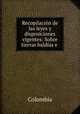 Recopilacion de las leyes y disposiciones vigentes: Sobre tierras baldias e ., Colombia 