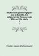 Recherches gnalogiques sur la famille des seigneurs de Nemours du XIIe au XVe sicle. 1, E.Richemond 
