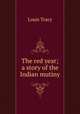 The red year; a story of the Indian mutiny, Tracy Louis 
