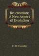 Re-creation: A New Aspect of Evolution, C. W. Formby 