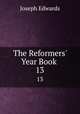 The Reformers` Year Book .. 13, Joseph Edwards 