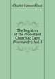 The Registers of the Protestant Church at Caen (Normandy): Vol. I, Charles Edmund Lart 