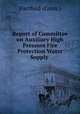Report of Committee on Auxiliary High Pressure Fire Protection Water Supply ., Hartford (Conn.) 