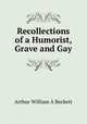 Recollections of a Humorist, Grave and Gay, Arthur William A Beckett 