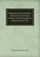 Regesta diplomatica historiae danicae: Index chronologicus diplomatum et ., Kongelige Danske videnskabernes selskab , Societatus Regiae Scientiarum Danicae 