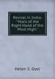 Revival in India: "Years of the Right Hand of the Most High.", Helen S. Dyer 