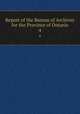 Report of the Bureau of Archives for the Province of Ontario. 4, Ontario. Bureau of Archives,Fraser, Alexander,Upper Canada. Legislature. House of Assembly. Journal of the House of Assembly,Upper Canada. Legislature. Legislative Council. Journal and proceedings of the Legislative Council of Upper Canada 