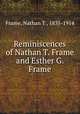 Reminiscences of Nathan T. Frame and Esther G. Frame, Frame, Nathan T., 1835-1914 