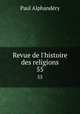 Revue de l`histoire des religions. 55, Paul Alphandery 