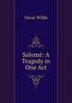 Salome: A Tragedy in One Act, Оскар Уайльд 