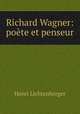 Richard Wagner: poete et penseur, Henri Lichtenberger 