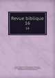 Revue biblique. 16, Ecole biblique et archeologique francaise 