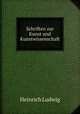 Schriften zur Kunst und Kunstwissenschaft, Heinrich Ludwig 