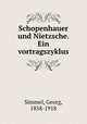 Schopenhauer und Nietzsche. Ein vortragszyklus, Simmel, Georg, 1858-1918 