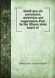 Small-pox, its prevention, restriction and suppression. Pub. by the Illinois state board of ., Illinois Dept. of public health 