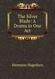 The Silver Blade: A Drama in One Act, Hagedorn Hermann 