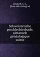 Schweizerische geschlechterbuch; almanach genealogique suisse, Lendorff, C. F., [from old catalog] ed 