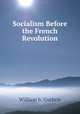 Socialism Before the French Revolution, William b. Guthrie 