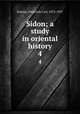 Sidon; a study in oriental history. 4, Eiselen, Frederick Carl, 1872-1937 