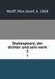 Shakespeare, der dichter und sein werk. 1, Wolff, Max Josef, b. 1868 