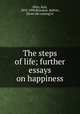 The steps of life; further essays on happiness, Hilty, Karl, 1833-1909,Brandow, Melvin, [from old catalog] tr 