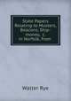 State Papers Relating to Musters, Beacons, Ship-money, &c. in Norfolk, from ., Walter Rye 