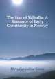 The Star of Valhalla: A Romance of Early Christianity in Norway, Myra Geraldine Gross 