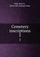 Cemetery inscriptions. 2, Hall, Mary F., [from old catalog] comp 
