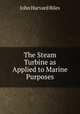 The Steam Turbine as Applied to Marine Purposes, John Harvard Biles 
