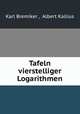Tafeln vierstelliger Logarithmen, Karl Bremiker , Albert Kallius 