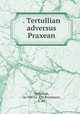. Tertullian adversus Praxean, Tertullian, ca. 160-ca. 230,Kroymann, E. ed 