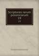 Scriptores rerum polonicarum. 19, Towarzystwo Naukowe Krakowskie Komisja Historyczna 