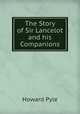 The Story of Sir Lancelot and his Companions, Pyle Howard 