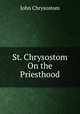 St. Chrysostom On the Priesthood, John Chrysostom 