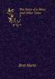 The Story of a Mine: And Other Tales. 3, Bret Harte 
