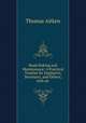 Road Making and Maintenance: A Practical Treatise for Engineers, Surveyors, and Others, with an ., Thomas Aitken 